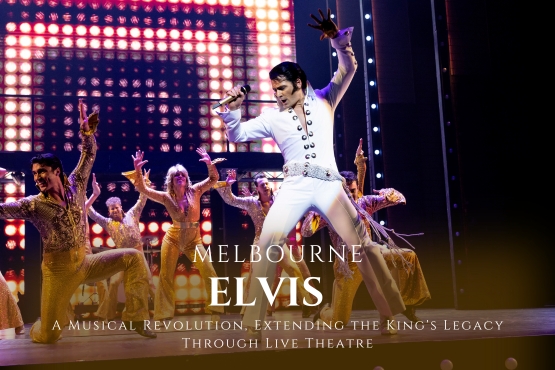Elvis: A Musical Revolution, Extending the King’s Legacy Through Live Theatre