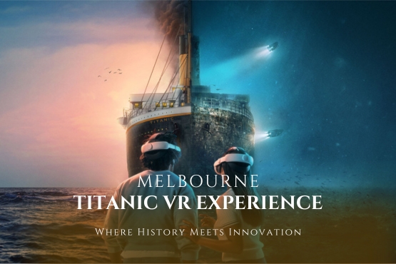 Titanic VR Experience Melbourne: Where History Meets Innovation
